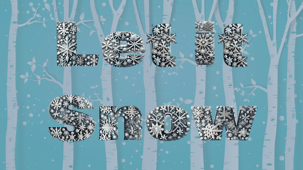 Thin birch trees in the background with "Let It Snow" block letters stylized with metallic snowflakes.